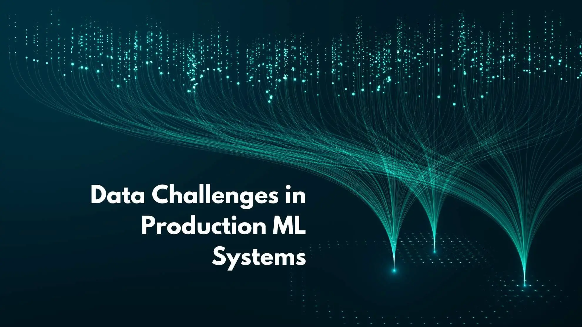 Data challenges in Production ML Systems. | Production ML Systems | 1